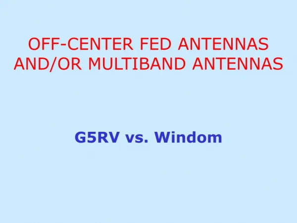 OFF-CENTER FED ANTENNAS AND/OR MULTIBAND ANTENNAS