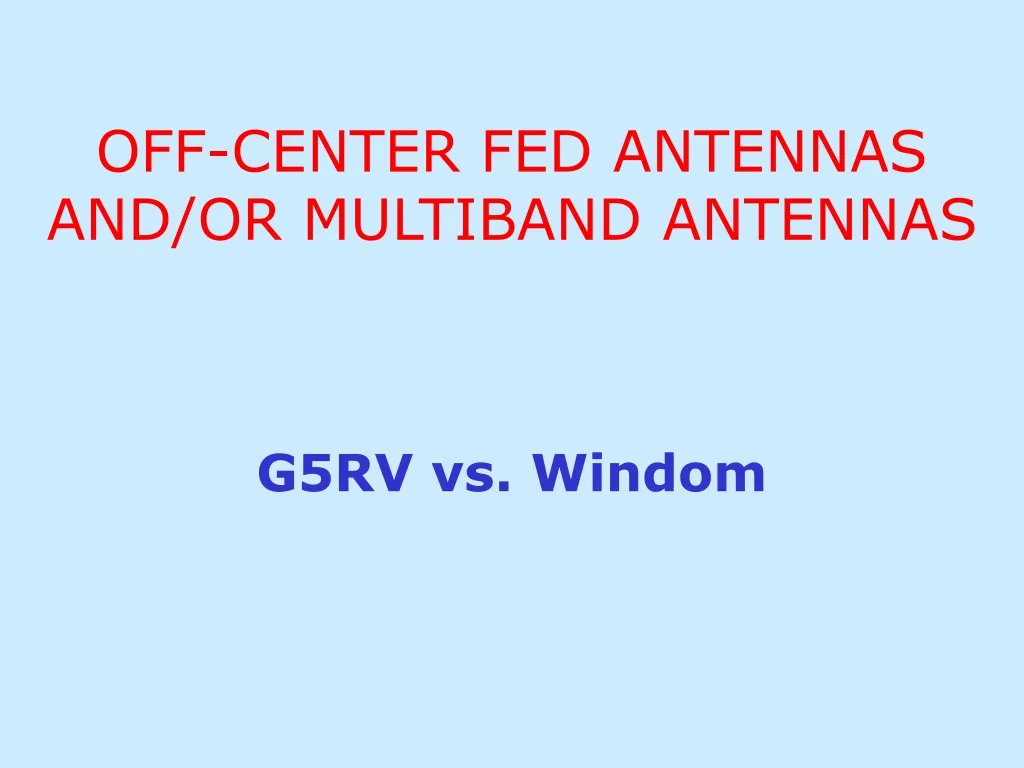off center fed antennas and or multiband antennas