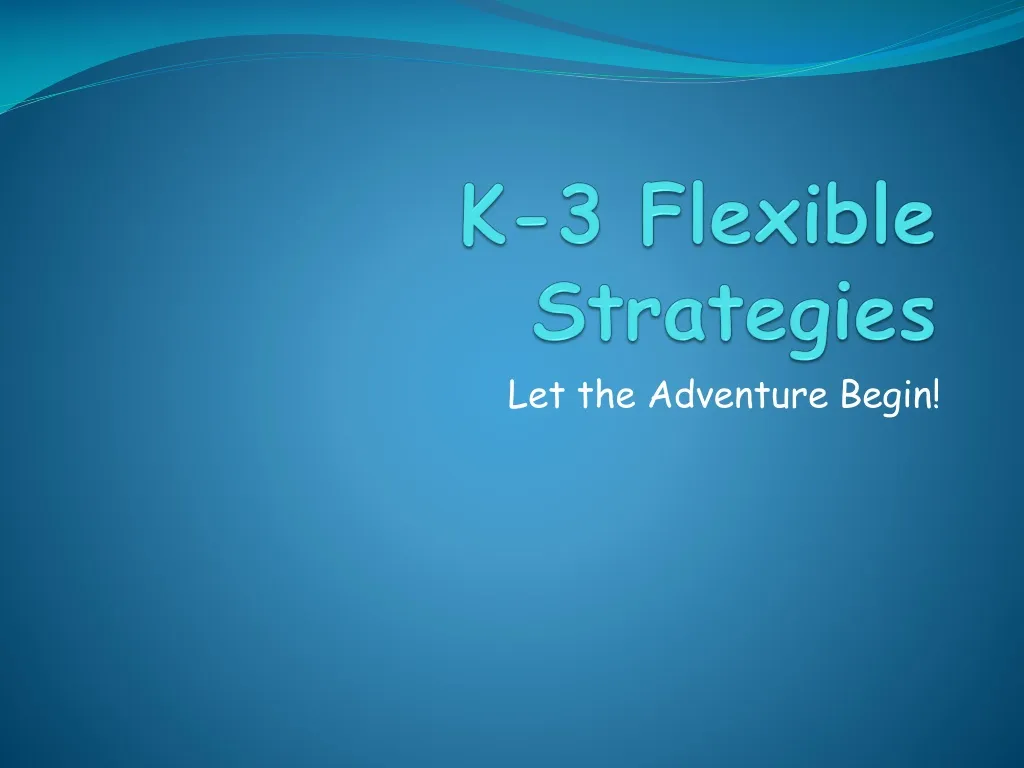k 3 flexible strategies