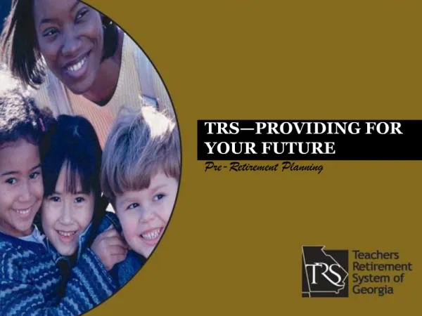TRS PROVIDING FOR YOUR FUTURE