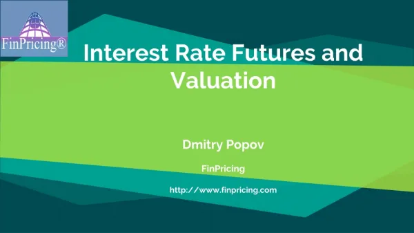 Interest Rate Futures and Valuation D mitry Popov FinPricing http: //finpricing