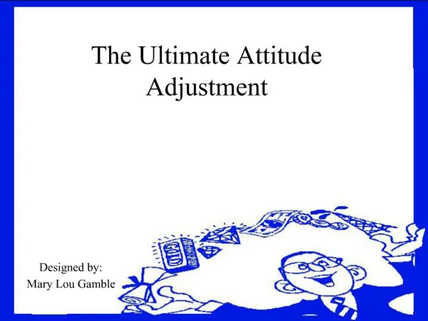 The Ultimate Attitude Adjustment