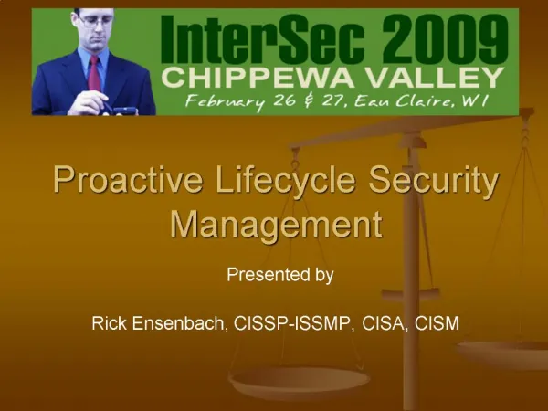 Proactive Lifecycle Security Management Presented by Rick Ensenbach, CISSP-ISSMP, CISA, CISM