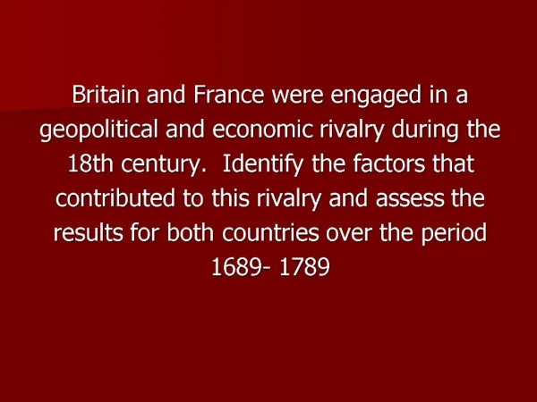Britain and France were engaged in a geopolitical and economic rivalry during the 18th century. Identify the factors th