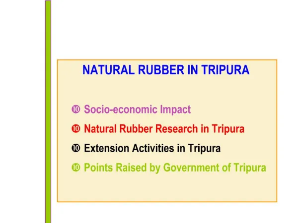 NATURAL RUBBER IN TRIPURA Socio-economic Impact Natural Rubber Research in Tripura Extension Activities in Tripura Poi