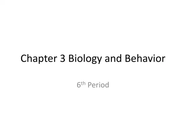 Chapter 3 Biology and Behavior