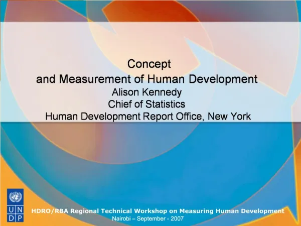 Concept and Measurement of Human Development Alison Kennedy Chief of Statistics Human Development Report Office, New Yo