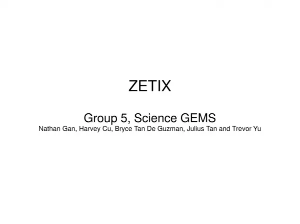 ZETIX Group 5, Science GEMS Nathan Gan, Harvey Cu, Bryce Tan De Guzman, Julius Tan and Trevor Yu