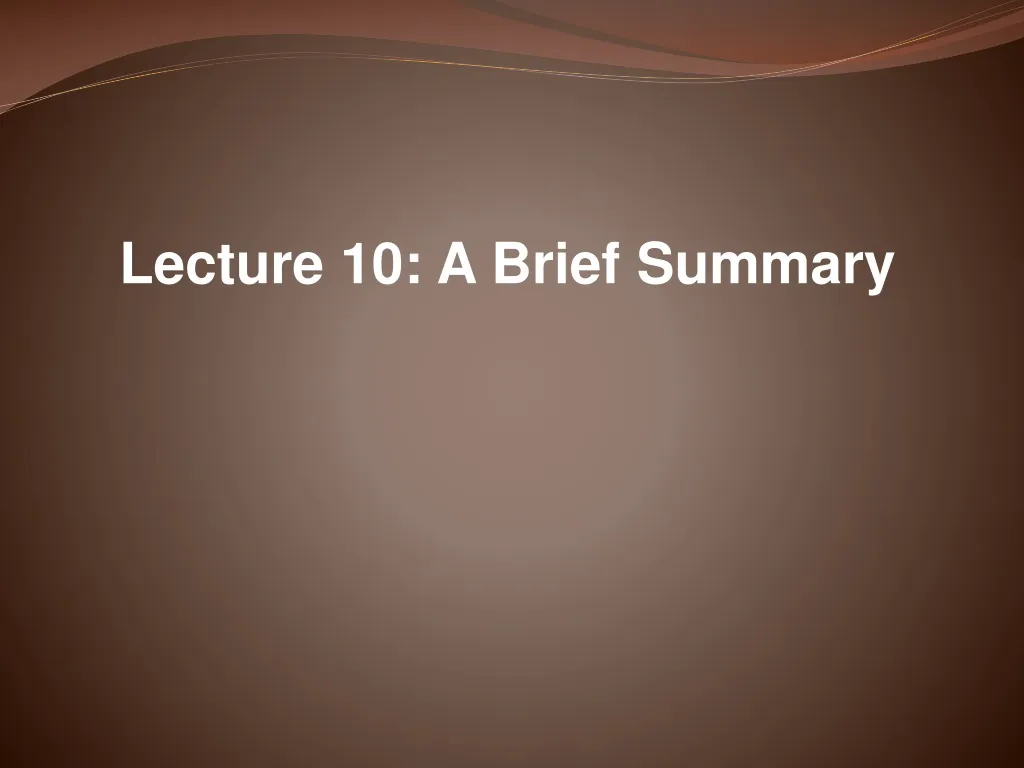 lecture 10 a brief summary