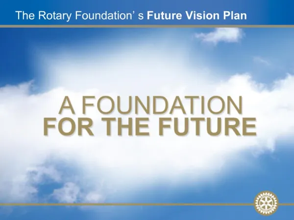 The Rotary Foundation s Future Vision Plan