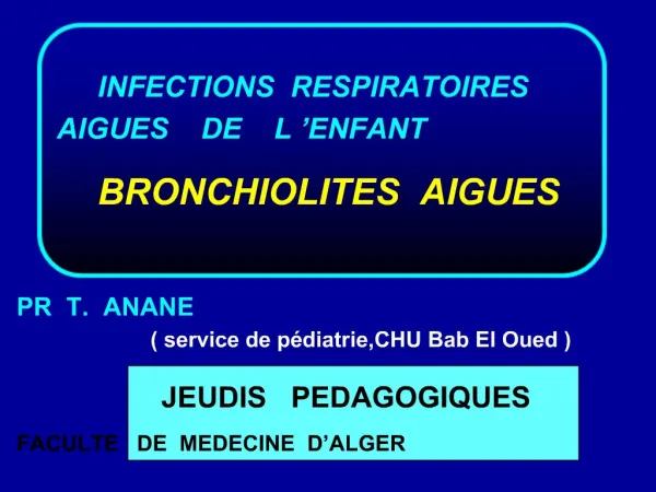INFECTIONS RESPIRATOIRES AIGUES DE L ENFANT BRONCHIOLITES AIGUES