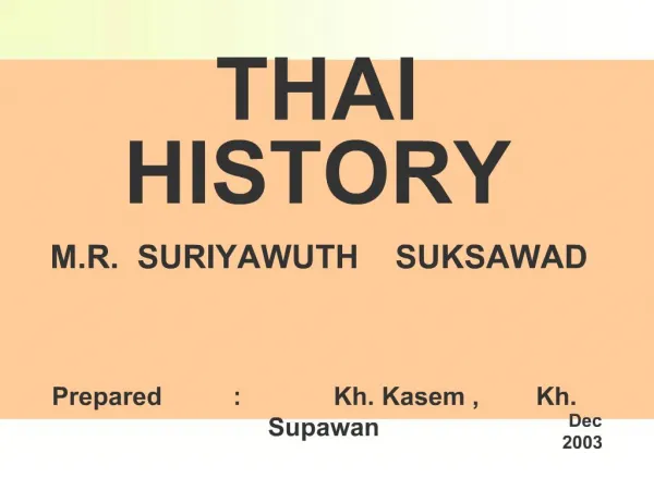 THAI HISTORY M.R. SURIYAWUTH SUKSAWAD Prepared : Kh. Kasem , Kh. Supawan
