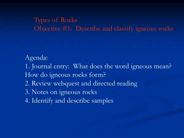 Types of Rocks Objective #1: Describe and classify igneous rocks
