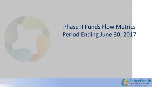 Phase II Funds Flow Metrics Period Ending June 30, 2017