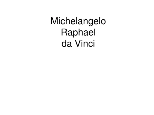 Michelangelo Raphael da Vinci