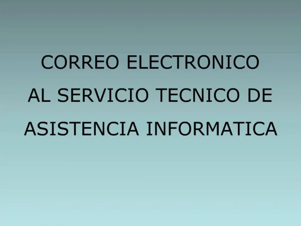 CORREO ELECTRONICO AL SERVICIO TECNICO DE ASISTENCIA INFORMATICA