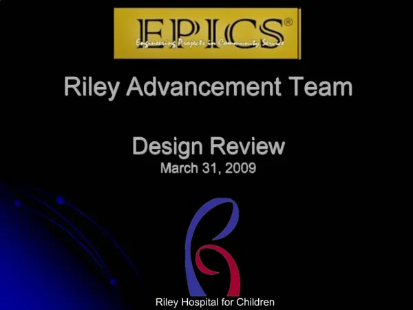 Riley Advancement Team Design Review March 31, 2009