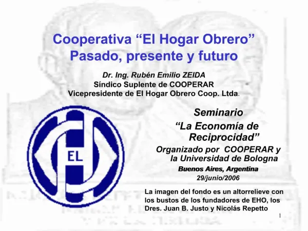 Cooperativa El Hogar Obrero Pasado, presente y futuro Dr. Ing. Rub n Emilio ZEIDA S ndico Suplente de COOPERAR Vicepr