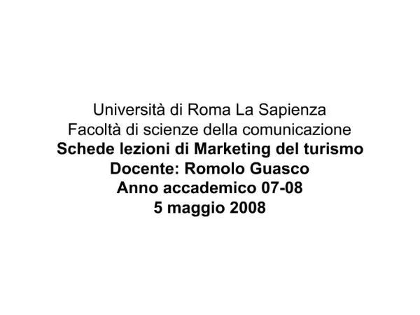 Universit di Roma La Sapienza Facolt di scienze della comunicazione Schede lezioni di Marketing del turismo Docente: R
