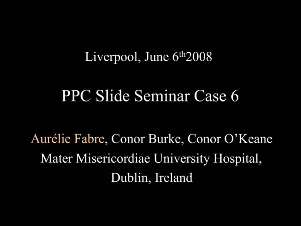Liverpool, June 6th 2008 PPC Slide Seminar Case 6