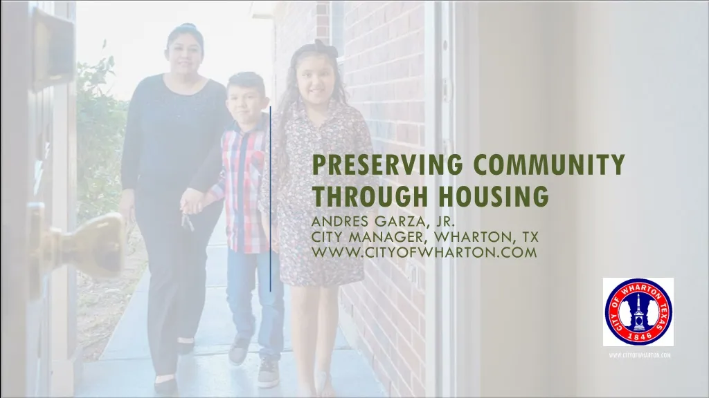 preserving community through housing andres garza jr city manager wharton tx www cityofwharton com