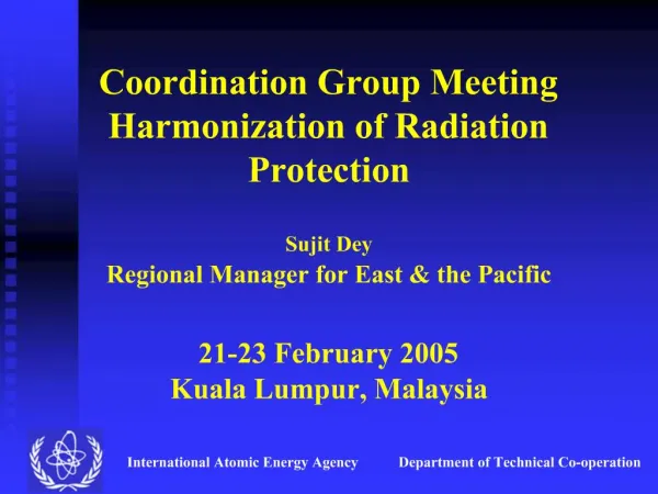 Coordination Group Meeting Harmonization of Radiation Protection Sujit Dey Regional Manager for East the Pacific 2