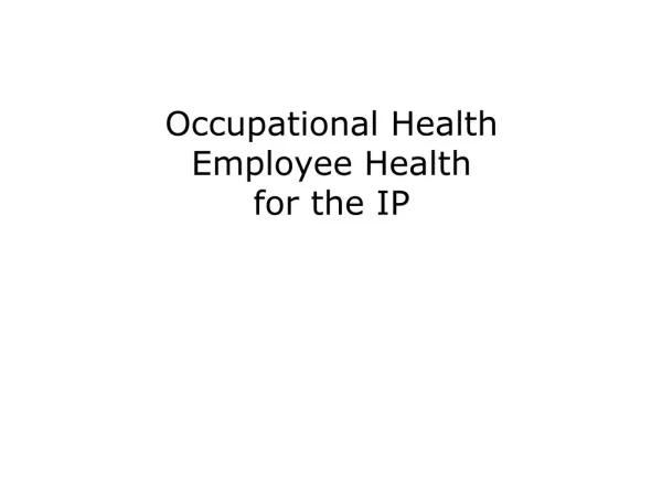 Occupational Health Employee Health for the IP