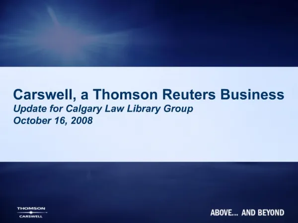 Carswell, a Thomson Reuters Business Update for Calgary Law Library Group October 16, 2008