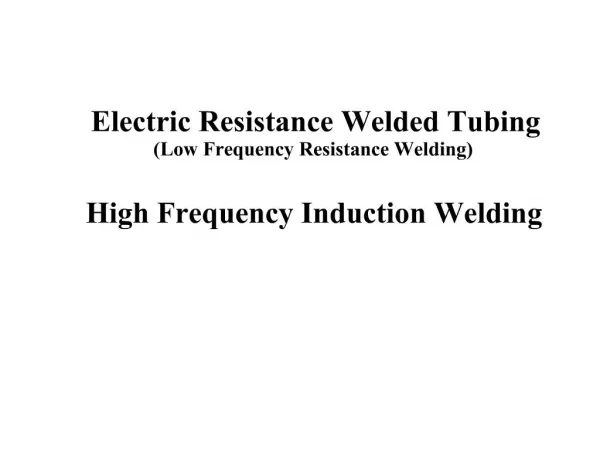 Electric Resistance Welded Tubing Low Frequency Resistance Welding High Frequency Induction Welding