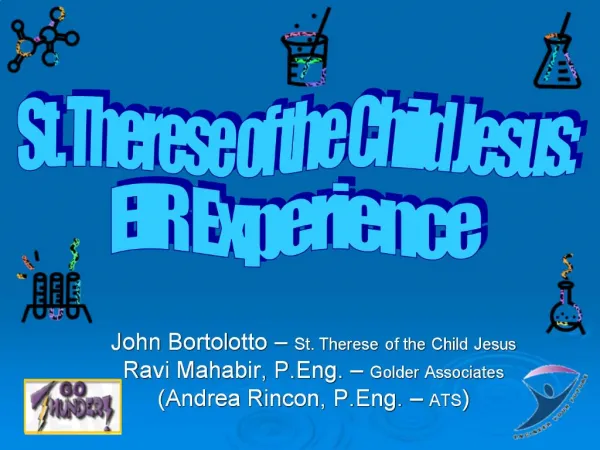 John Bortolotto St. Therese of the Child Jesus Ravi Mahabir, P.Eng. Golder Associates Andrea Rincon, P.Eng. ATS