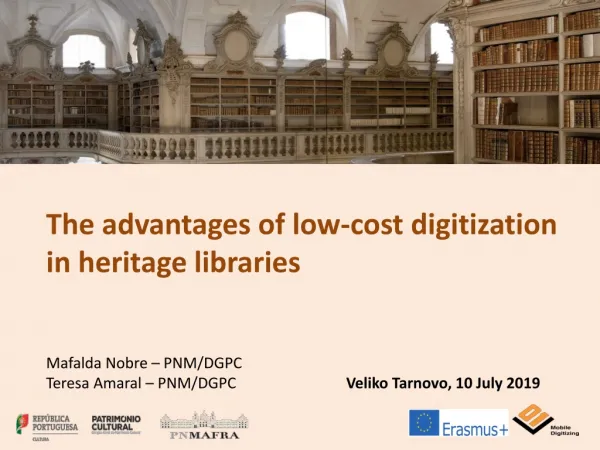 The advantages of low-cost digitization in heritage libraries Mafalda Nobre – PNM/DGPC