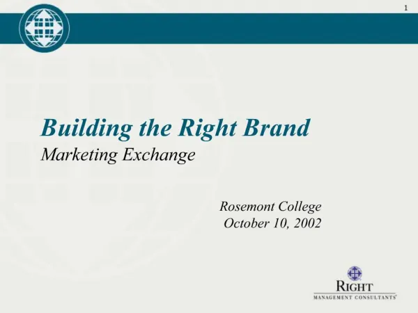 Building the Right Brand Marketing Exchange Rosemont College October 10, 2002