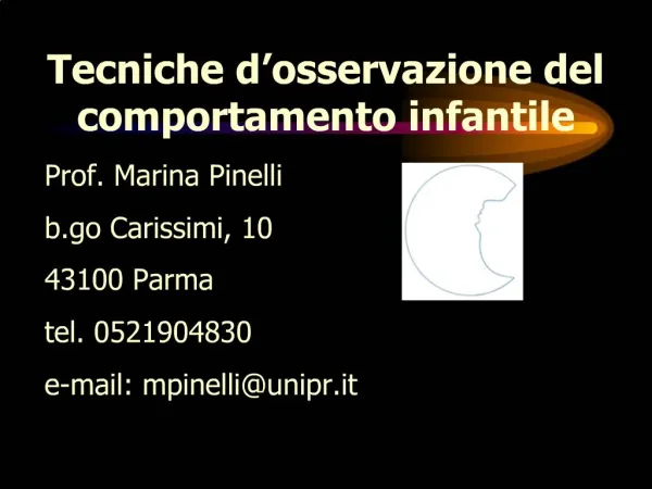 Tecniche d osservazione del comportamento infantile Prof. Marina Pinelli b.go Carissimi, 10 43100 Parma tel. 0521904830