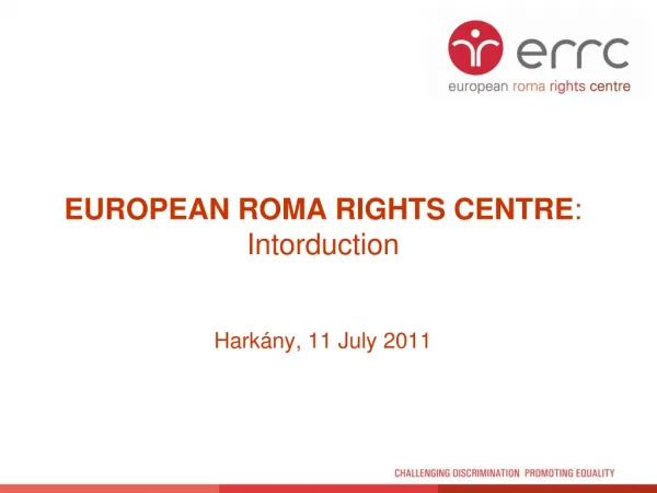 EUROPEAN ROMA RIGHTS CENTRE : Intorduction Hark ány , 11 July 20 1 1