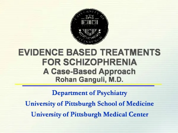 EVIDENCE BASED TREATMENTS FOR SCHIZOPHRENIA A Case-Based Approach Rohan Ganguli, M.D.