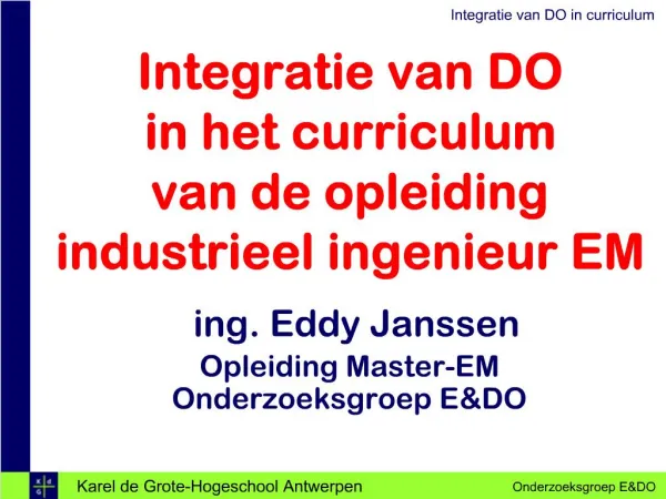 Integratie van DO in het curriculum van de opleiding industrieel ingenieur EM ing. Eddy Janssen Opleiding Master-EM O
