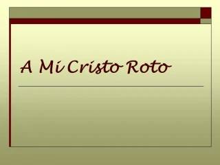 A Mi Cristo Roto - slide 1
