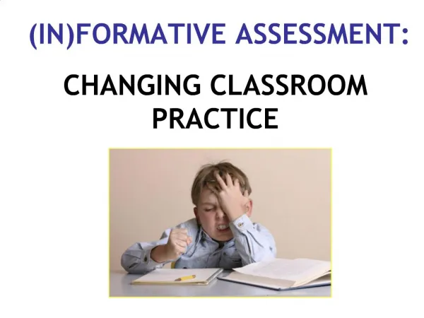 INFORMATIVE ASSESSMENT: CHANGING CLASSROOM PRACTICE