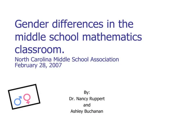 Gender differences in the middle school mathematics classroom. North Carolina Middle School Association February 28, 200