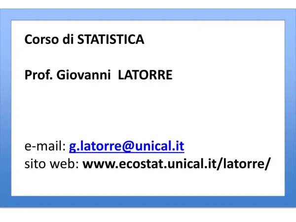 Corso di STATISTICA Prof. Giovanni LATORRE e-mail: g.latorre@unical.it