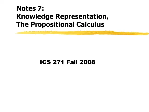 Notes 7: Knowledge Representation, The Propositional Calculus