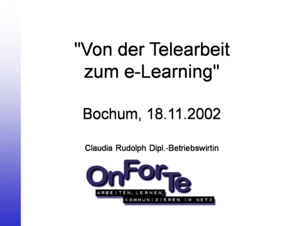 Von der Telearbeit zum e-Learning Bochum, 18.11.2002 Claudia Rudolph Dipl.-Betriebswirtin