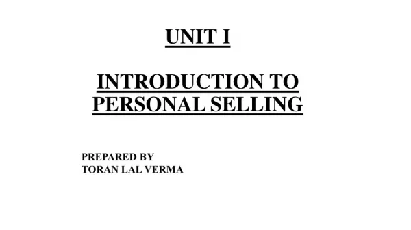 UNIT I INTRODUCTION TO PERSONAL SELLING