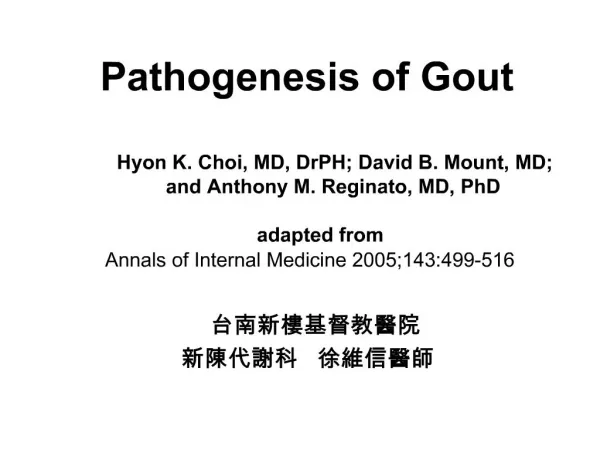 Pathogenesis of Gout Hyon K. Choi, MD, DrPH; David B. Mount, MD; and Anthony M. Reginato, MD, PhD adapted from Anna