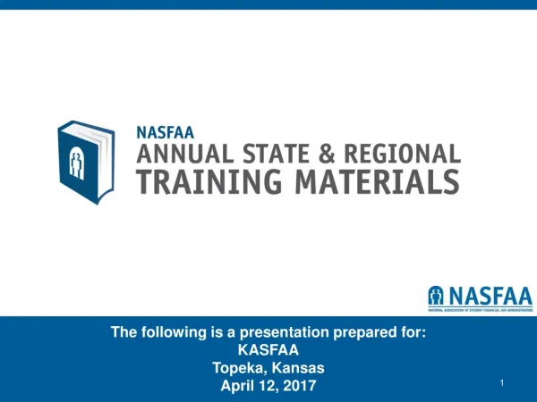 The following is a presentation prepared for: KASFAA Topeka, Kansas April 12, 2017