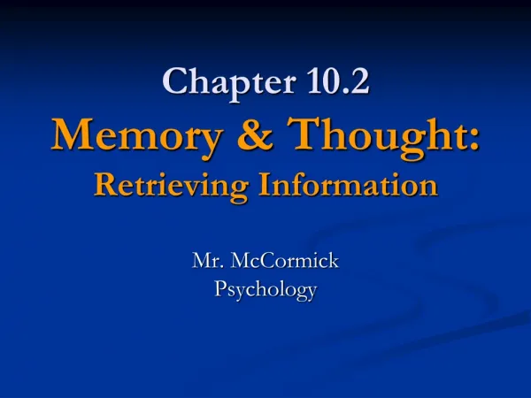 Chapter 10.2 Memory &amp; Thought: Retrieving Information