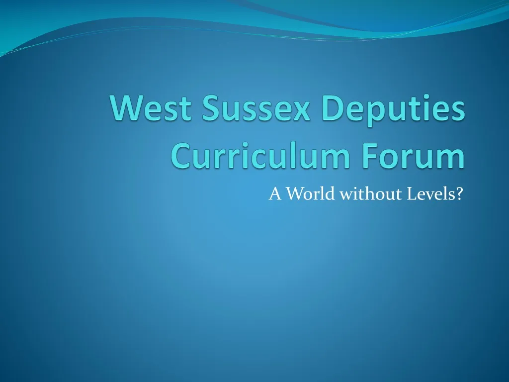 west sussex deputies curriculum forum