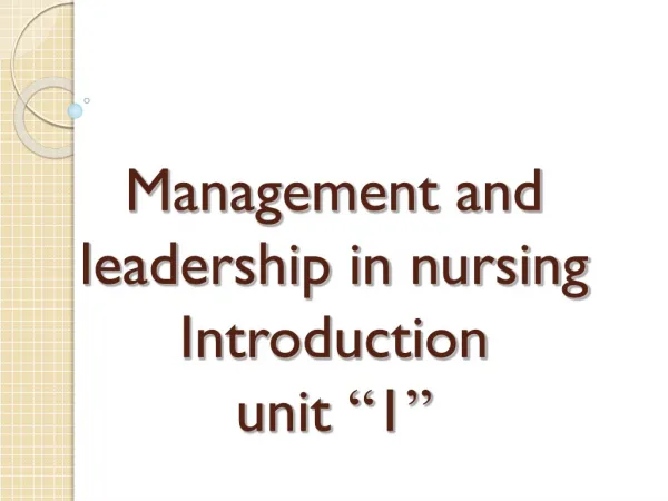 Management and leadership in nursing Introduction unit “ 1 ”