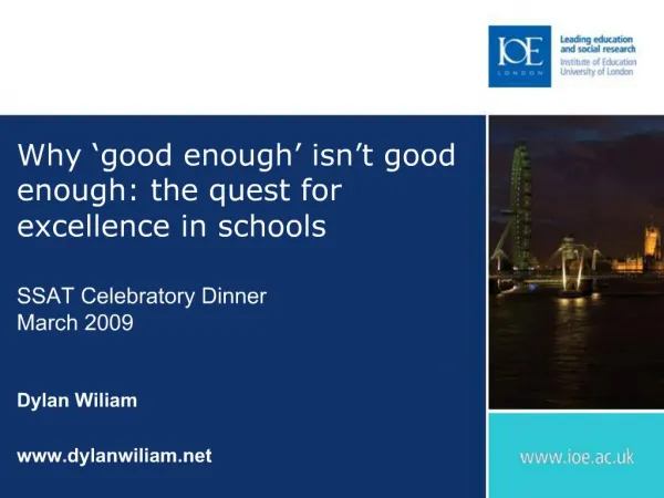 Why good enough isn t good enough: the quest for excellence in schools SSAT Celebratory Dinner March 2009