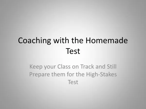 Coaching with the Homemade Test
